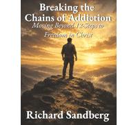 Breaking the Chains of Addiction: Moving Beyond 12-Steps to Freedom in Christ (The Thrive Series)