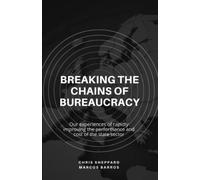 Breaking The Chains of Bureaucracy: Our experiences of rapidly improving the performance and cost of the state sector