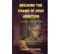 BREAKING THE CHAINS OF DRUG ADDICTION: A Journey to Redemption
