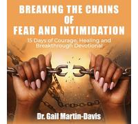 Breaking the Chains of Fear and Intimidation: 15 Days of Courage, Healing and Breakthrough Devotional