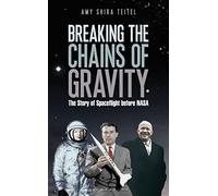 Breaking the Chains of Gravity: The Story of Spaceflight before NASA