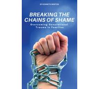 Breaking The Chains of Shame: Overcoming Generational Trauma in Families