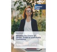 Breaking the Chains of Stress: A Path to Unshakable Confidence