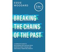 Breaking the Chains of the Past: A Complete Guide to Recovering and Healing from Inherited Family Trauma and Emotionally Immature Parents (2-in-1 Collection): 3 (Generational Healing)