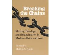 Breaking the Chains : Slavery, Bondage and Emancipation in Africa and Asia