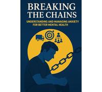 Breaking The Chains: Understanding And Managing Anxiety For Better Mental Health