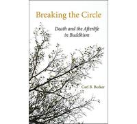Breaking the Circle: Death and the Afterlife in Buddhism