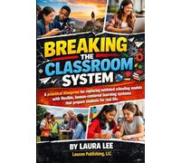 Breaking the Classroom System: A practical blueprint for replacing outdated schooling models with flexible, human-centered learning systems that prepare students for real life.
