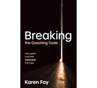 Breaking the Coaching Code: How great coaches transcend the rules