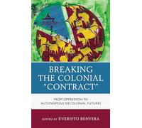 Breaking the Colonial "Contract": From Oppression to Autonomous Decolonial Futures