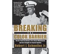 Breaking the Color Barrier: The U.S. Naval Academy's First Black Midshipmen and the Struggle for Racial Equality