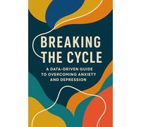 Breaking the Cycle: A Data-Driven Guide to Overcoming Anxiety and Depression (The Growth Journey)