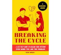 Breaking the Cycle: A Self-Help Guide to Healing Toxic Patterns-Even When You’re the Problem (Break the Cycle Series)