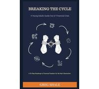 Breaking the Cycle: A Young Adult's Guide Out of Financial Crisis: A 10-Chapter Roadmap to Financial Freedom for the Next Generation.