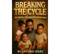 Breaking The Cycle: Becoming The Dad You Never Had