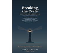 Breaking the Cycle™ C O M P A N I O N W O R K B O O K A T W E L V E - W E E K G U I D E D P R O G R A M: Understanding Anxious Attachment, Healing ... and Building the Relationships You Deserve