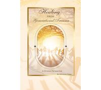 Breaking the Cycle: Healing from Generational Trauma Through Faith and Prayer: A Christian Guide to Emotional Freedom, Family Restoration, and Spiritual Renewal