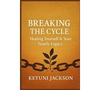 Breaking The Cycle: Healing Yourself & Your Family Legacy