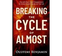 Breaking the Cycle of Almost: Pray with Power, Cancel Disappointments, And Activate Heaven’s Agenda Over Your Life (Household Witchcraft, Marine Spirits, and the Spirit of Delay)