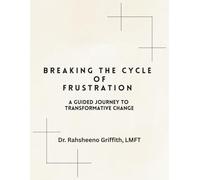 Breaking the Cycle of Frustration: A Guided Journey to Transformative Change