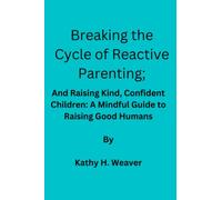 Breaking the Cycle of Reactive Parenting; and Raising Kind, Confident Children: A Mindful Guide to Raising Good Humans: A mindful guide to raising good humans