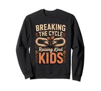 Breaking The Cycle Raising Kind Kids Dad Father Sweatshirt
