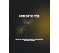 Breaking The Cycle: Unraveling Generational Abuse Reclaiming Lives And Nurturing Resilience