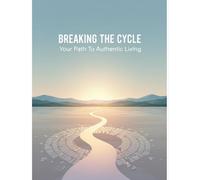 Breaking The Cycle: Your Path To Authentic Living