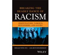 Breaking the Deadly Dance of Racism : Perpetrators, Targets, Allies, and Bystanders