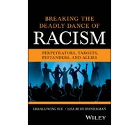 Breaking the Deadly Dance of Racism : Perpetrators, Targets, Bystanders, and Allies