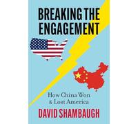 Breaking the Engagement : How China Won & Lost America