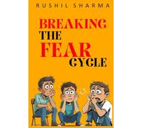 Breaking the Fear Cycle: How to Overcome Self-Doubt and Build Confidence: Overcome Fear, Take Bold Risks, and Unlock Your Full Potential - A Guide for Teens, Adults, and Entrepreneurs