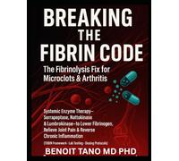 Breaking the Fibrin Code: The Fibrinolysis Fix for Microclots & Arthritis Systemic Enzyme Therapy: Serrapeptase, Nattokinase & Lumbrokinase to Lower ... (TOBIN Framework • Lab Testing • Protocols)
