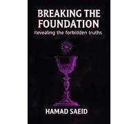 BREAKING THE FOUNDATION: Revealing the forbidden truths