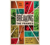 Breaking the Frames : Populism and Prestige in Comics Studies