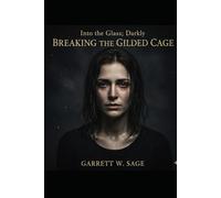 Breaking The Gilded Cage: Into The Glass, Darkly Book 1 Second Edition