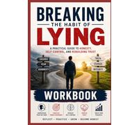 Breaking the Habit of Lying Workbook: A Practical Guide to Honesty, Self-Control, and Rebuilding Trust (The Honesty & Integrity Series)