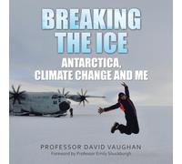 Breaking the Ice: Antarctica, climate change and me: Foreword by Professor Emily Shuckburgh