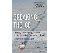 Breaking the Ice: Canada, Sovereignty, and the Arctic Extended Continental Shelf: 3 (Contemporary Canadian Issues, 3)