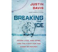 Breaking the Ice : Seven Lives, One Game, and the Fight for the Game of Hockey
