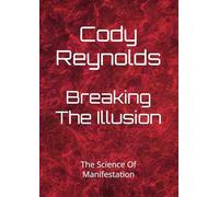 Breaking The Illusion: The Science Of Manifestation