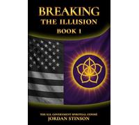 Breaking the Illusion: The U.S. Government Spiritual Exposé Book I