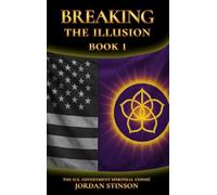 Breaking the Illusion: The U.S. Government Spiritual Exposé Book I