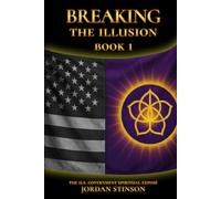 Breaking the Illusion: The U.S. Government Spiritual Exposé Book I