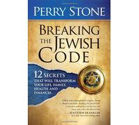 Breaking The Jewish Code: Twelve Secrets that Will Transform Your Life, Family, Health, and Finances by Perry Stone (March 04,2009)
