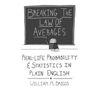 Breaking the Law of Averages: Real-Life Probability and Statistics in Plain English