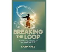 Breaking the Loop: Understanding, Managing, and Thriving with OCD