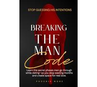 Breaking The Man Code: Learn the secret phases men go through while dating-so you stop wasting months and create space for real love.