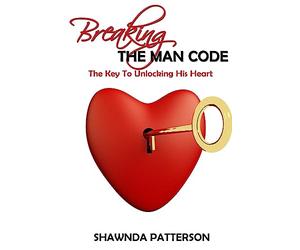 Breaking The Man Code: The Key To Unlocking His Heart