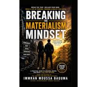Breaking The Materialism Mindset: Escaping The Trap Of Looking Rich And Building The Discipline To Become Truly Wealthy